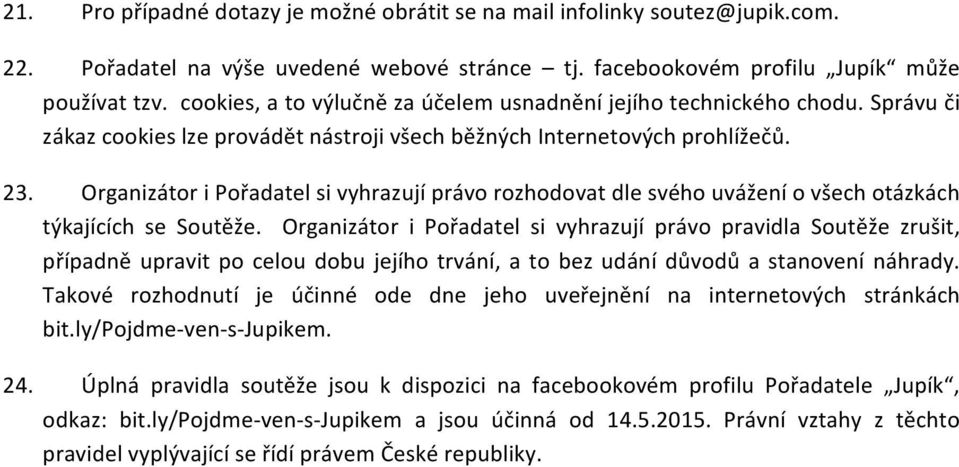 Organizátor i Pořadatel si vyhrazují právo rozhodovat dle svého uvážení o všech otázkách týkajících se Soutěže.