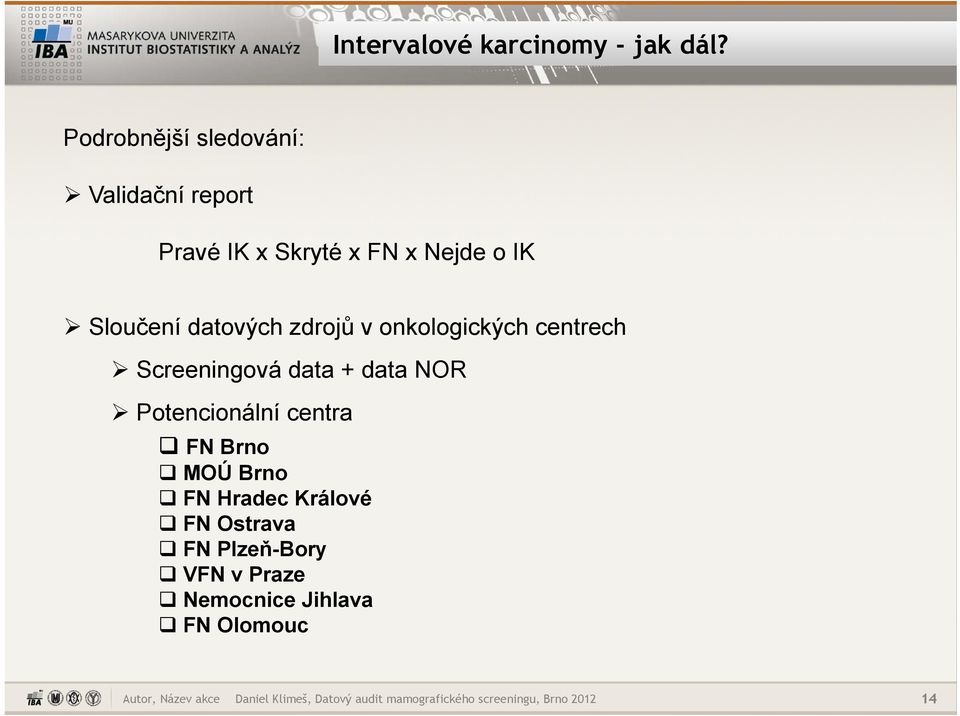 zdrojů v onkologických centrech Screeningová data + data NOR Potencionální centra FN Brno MOÚ Brno