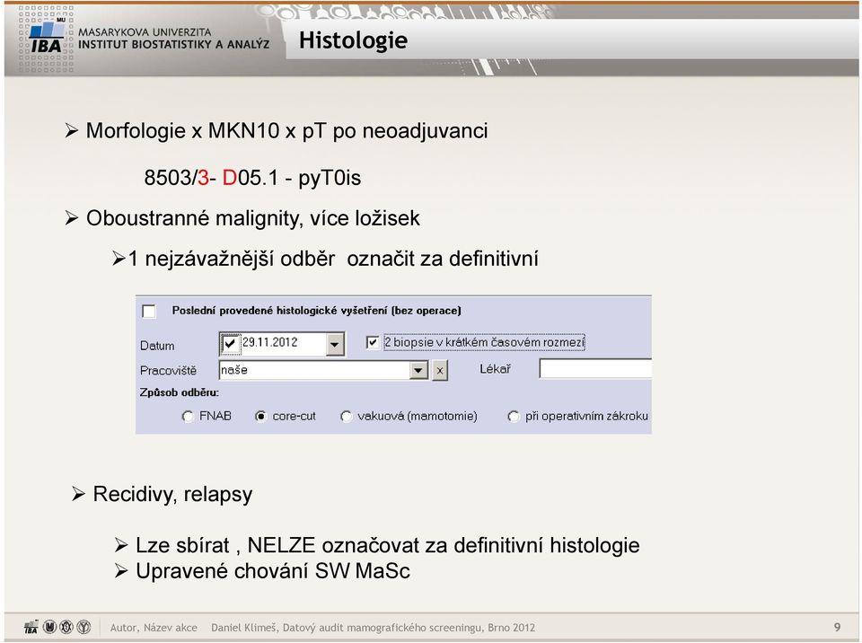definitivní Recidivy, relapsy Lze sbírat, NELZE označovat za definitivní histologie