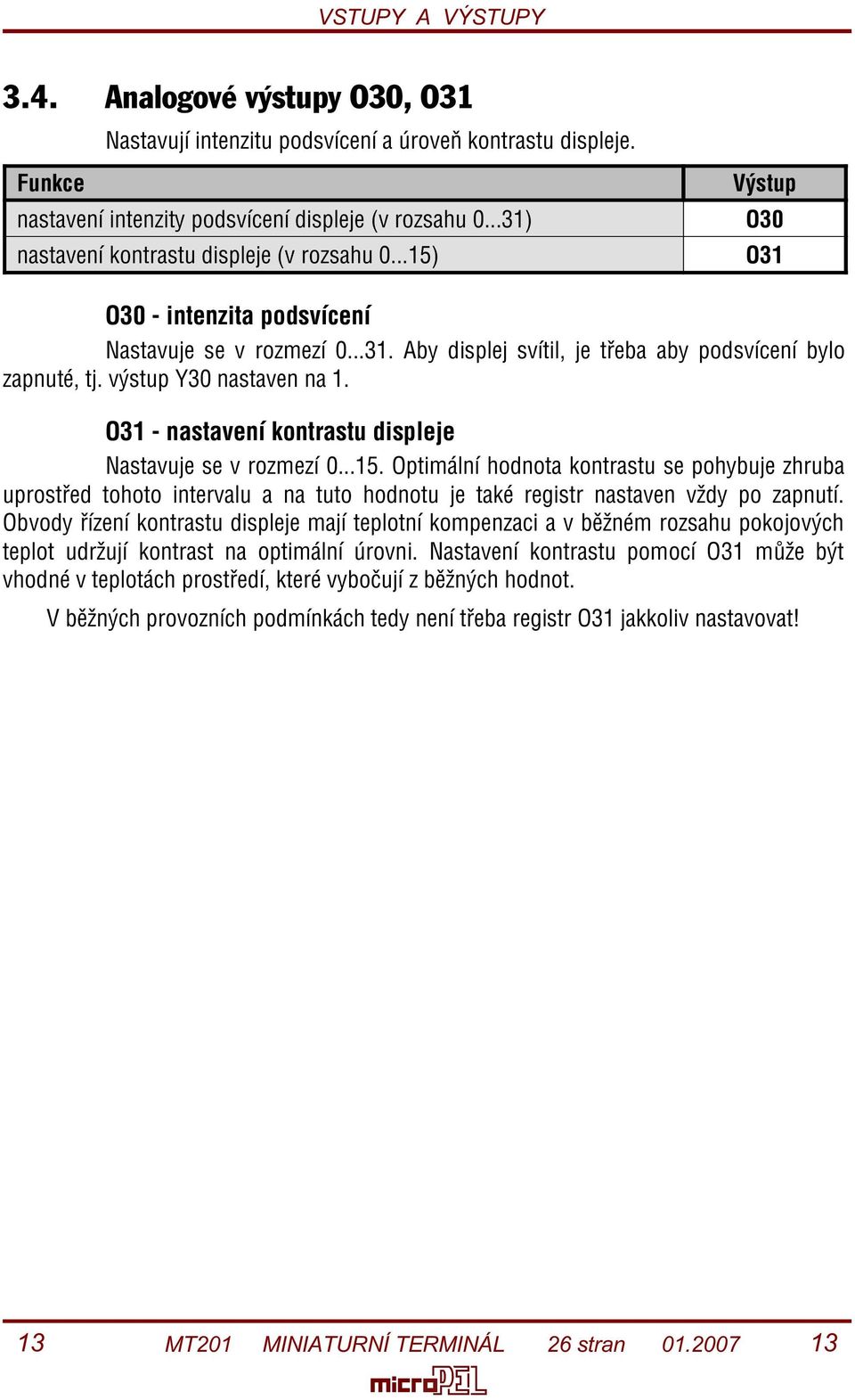 výstup Y30 nastaven na 1. O31 - nastavení kontrastu displeje Nastavuje se v rozmezí 0...15.