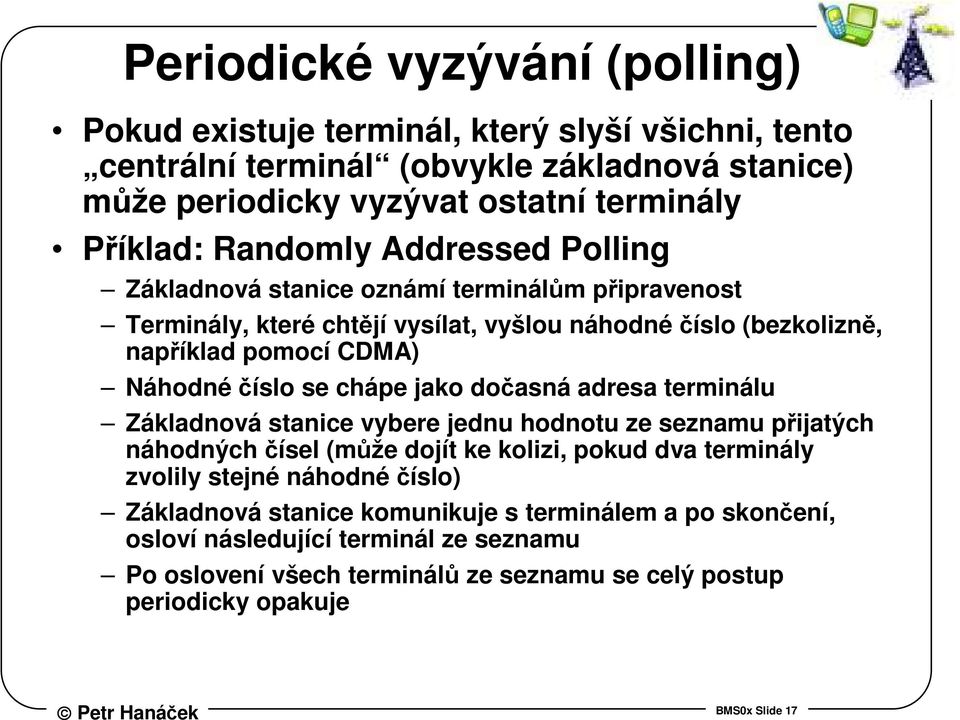 chápe jako dočasná adresa terminálu Základnová stanice vybere jednu hodnotu ze seznamu přijatých náhodných čísel (může dojít ke kolizi, pokud dva terminály zvolily stejné