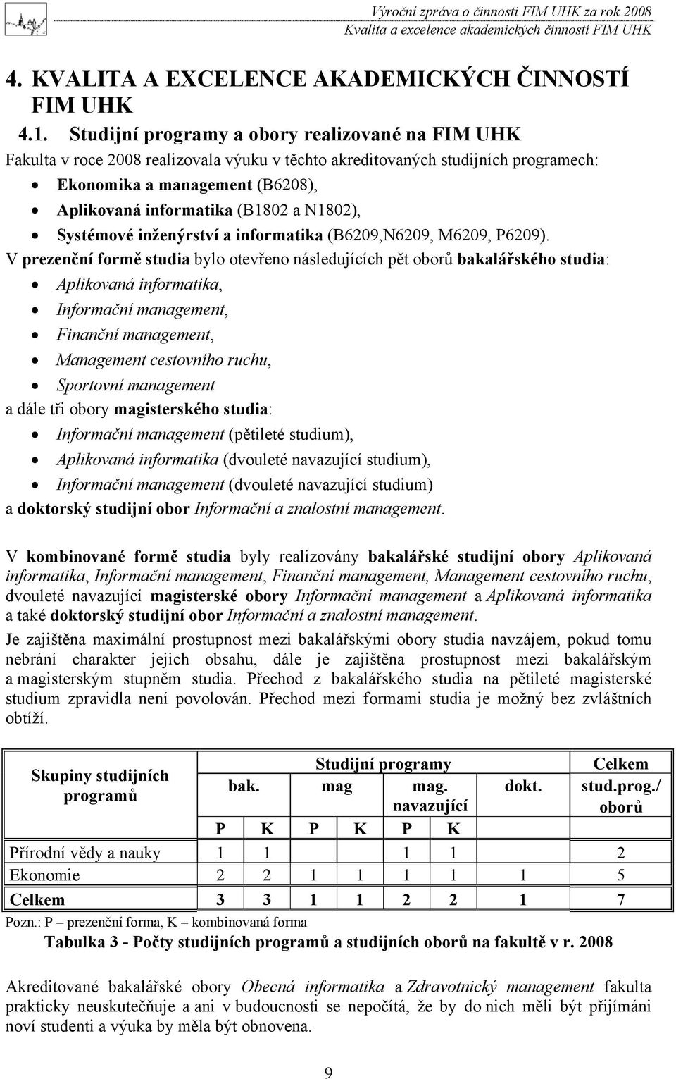 N1802), Systémové inženýrství a informatika (B6209,N6209, M6209, P6209).