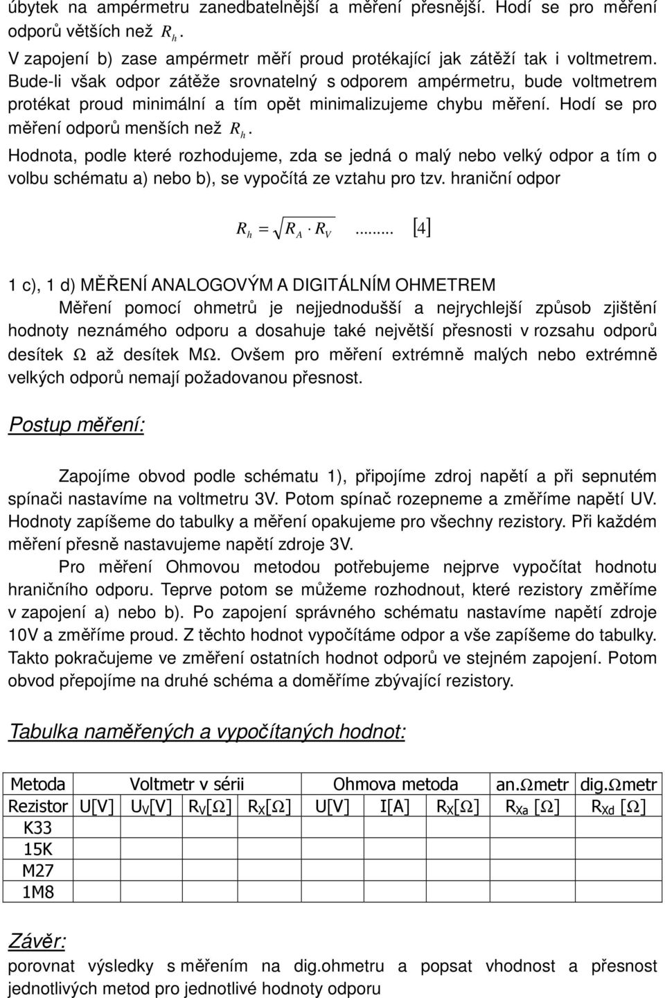 Hodnota, podle které rozodujeme, zda se jedná o malý nebo velký odpor a tím o volbu scématu a) nebo b), se vypočítá ze vztau pro tzv.