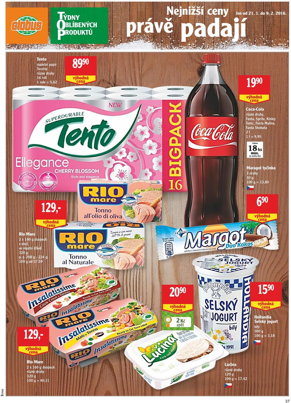 Tonic, Fanta Malina, Fanta Shokata 2 l 1 l = 9,95 18 ks Maragot tyčinka 3 druhy 50 g 100 g = 13,80 6 90 Rio Mare 2 x 160 g duopack v