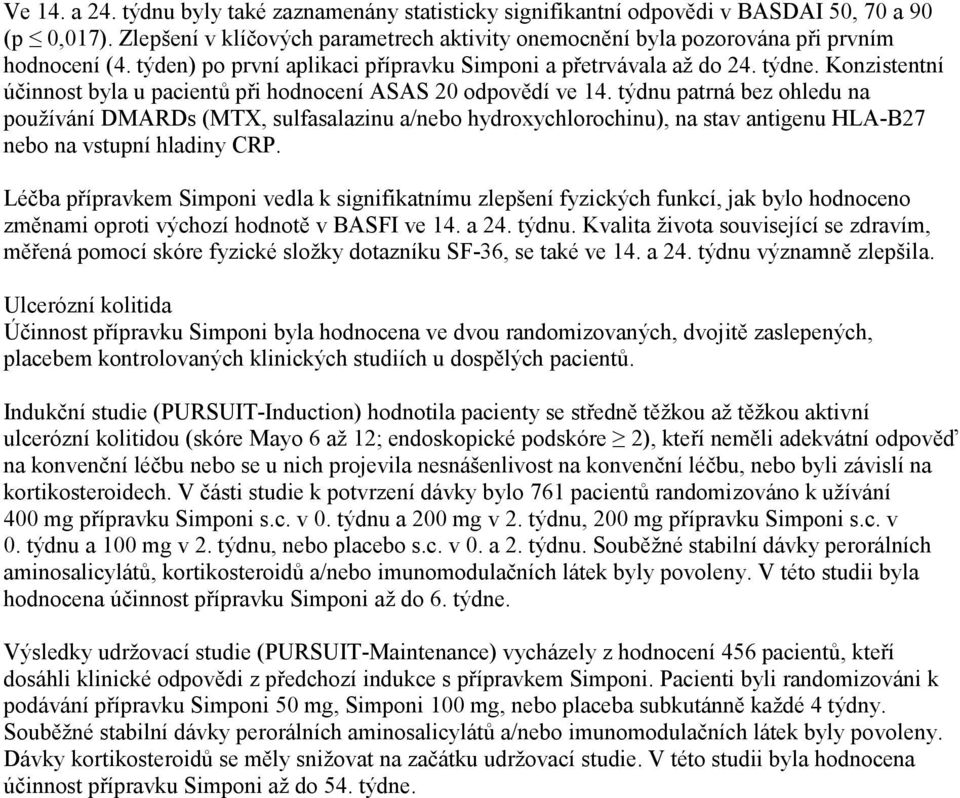 Konzistentní účinnost byla u pacientů při hodnocení ASAS 20 odpovědí ve 14.