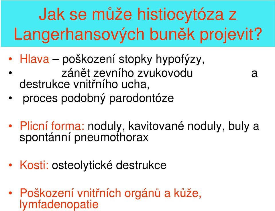 ucha, proces podobný parodontóze Plicní forma: noduly, kavitované noduly, buly a