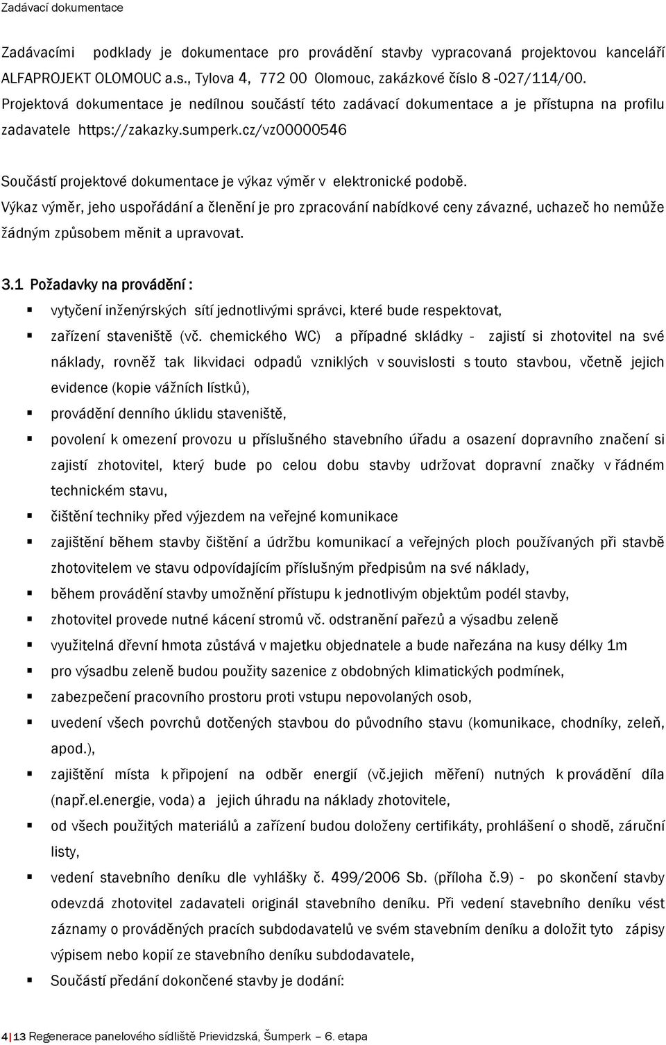 cz/vz00000546 Součástí projektové dokumentace je výkaz výměr v elektronické podobě.