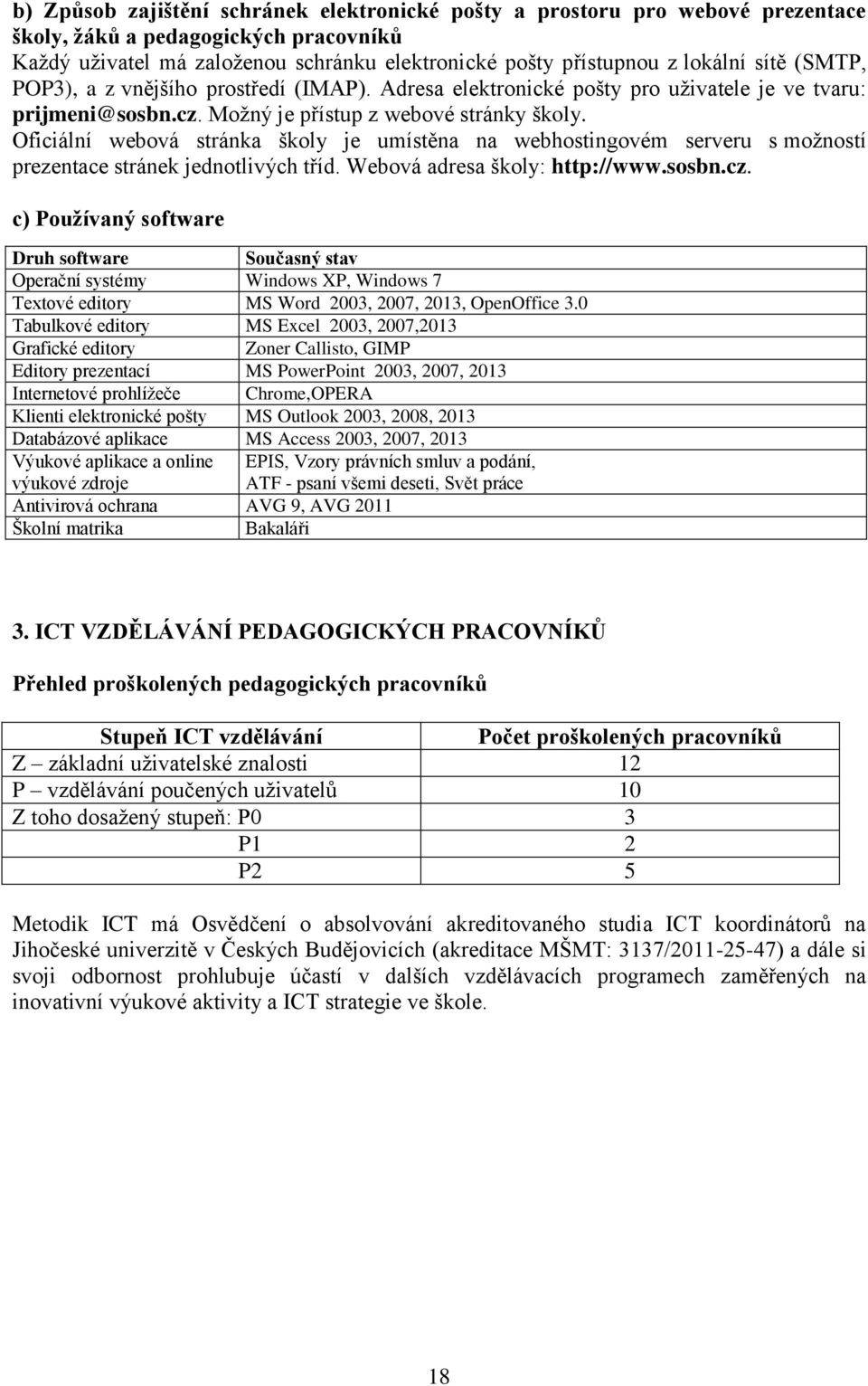 Oficiální webová stránka školy je umístěna na webhostingovém serveru s možností prezentace stránek jednotlivých tříd. Webová adresa školy: http://www.sosbn.cz.