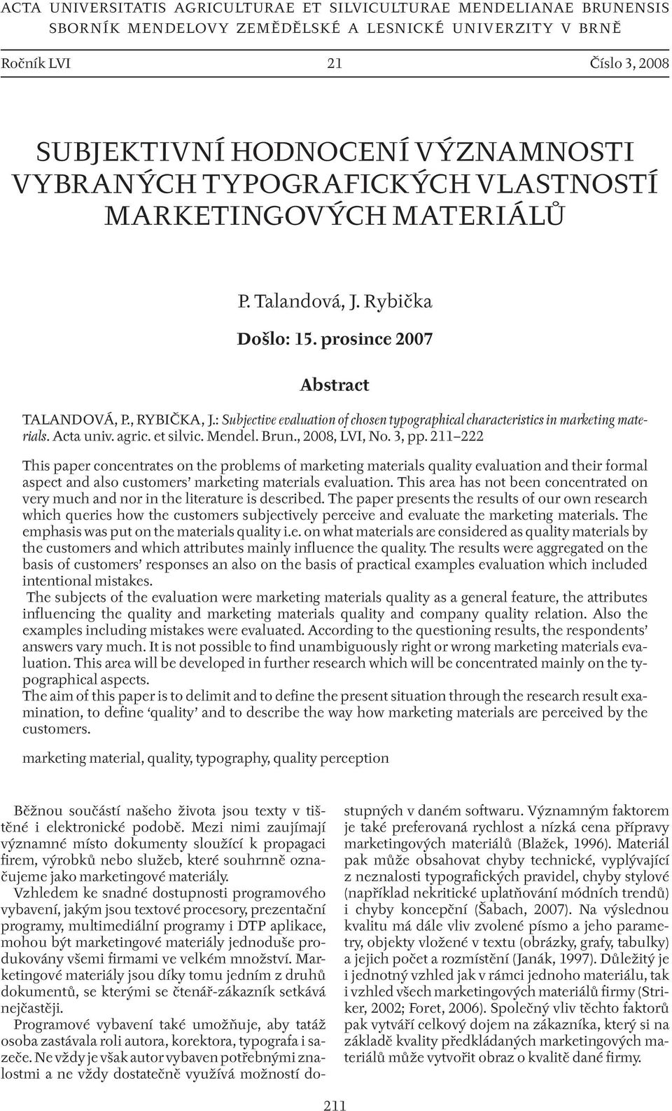 : Subjective evaluation of chosen typographical characteristics in marketing materials. Acta univ. agric. et silvic. Mendel. Brun., 2008, LVI, No. 3, pp.