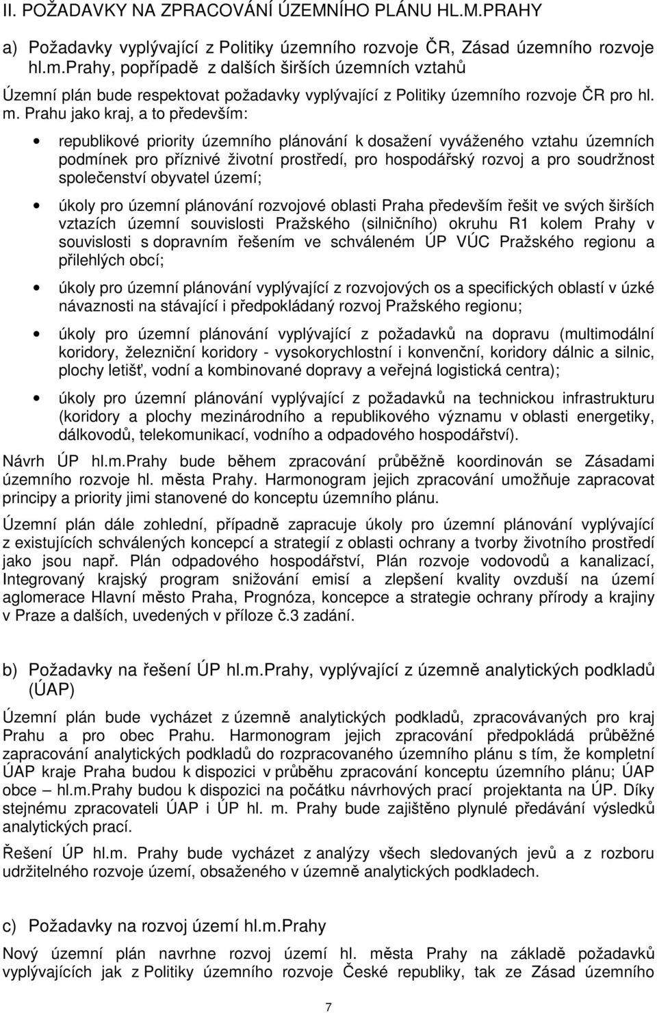 Prahu jako kraj, a to především: republikové priority územního plánování k dosažení vyváženého vztahu územních podmínek pro příznivé životní prostředí, pro hospodářský rozvoj a pro soudržnost