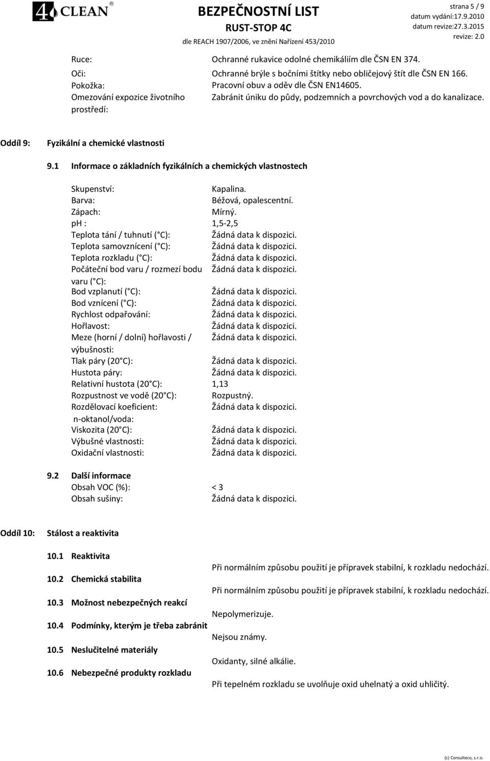 1 Informace o základních fyzikálních a chemických vlastnostech Skupenství: Kapalina. Barva: Béžová, opalescentní. Zápach: Mírný.