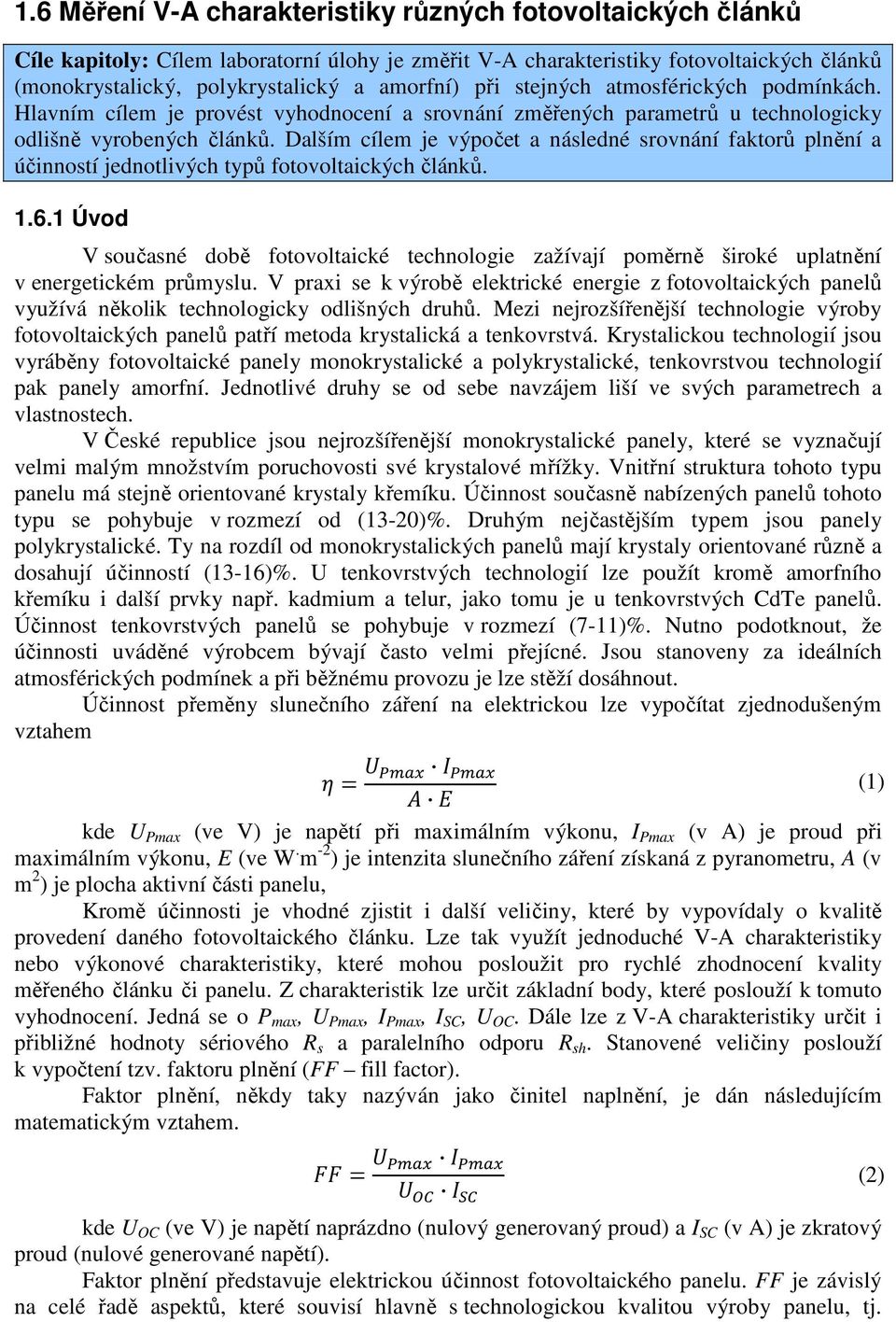 Dalším cílem je výpočet a následné srovnání faktorů plnění a účinností jednotlivých typů fotovoltaických článků. 1.6.
