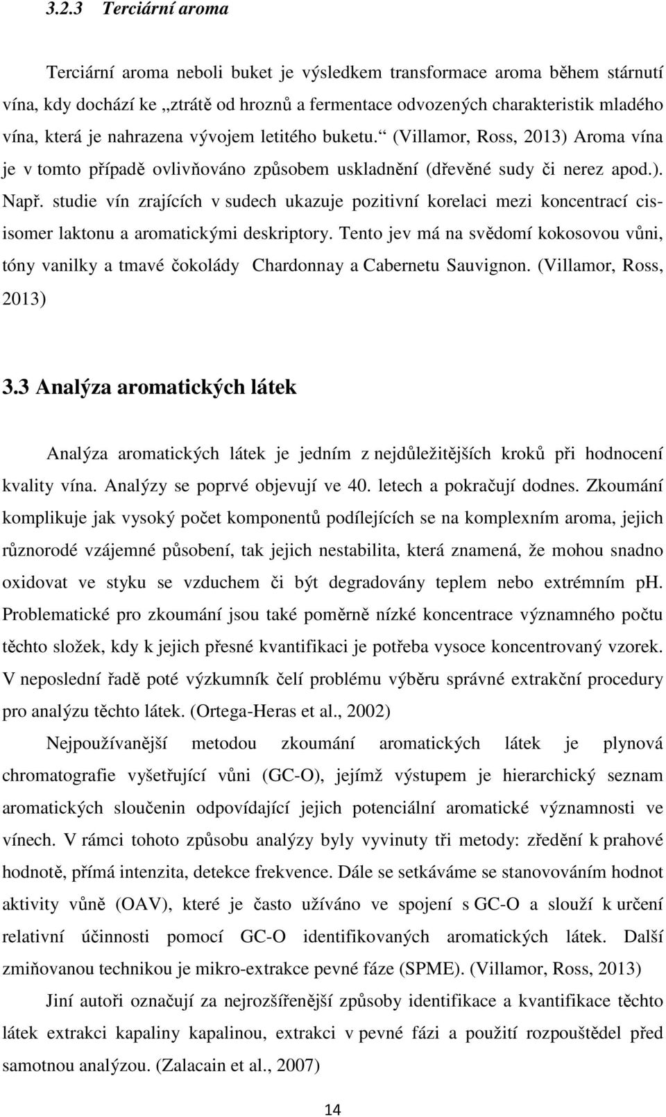 studie vín zrajících v sudech ukazuje pozitivní korelaci mezi koncentrací cisisomer laktonu a aromatickými deskriptory.
