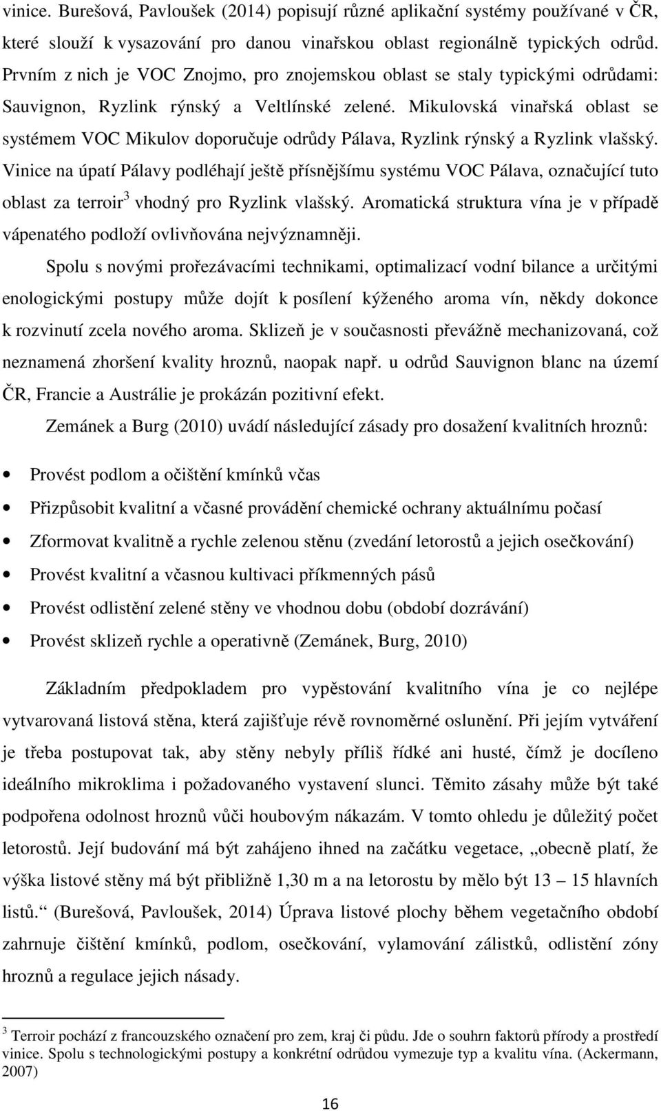 Mikulovská vinařská oblast se systémem VOC Mikulov doporučuje odrůdy Pálava, Ryzlink rýnský a Ryzlink vlašský.