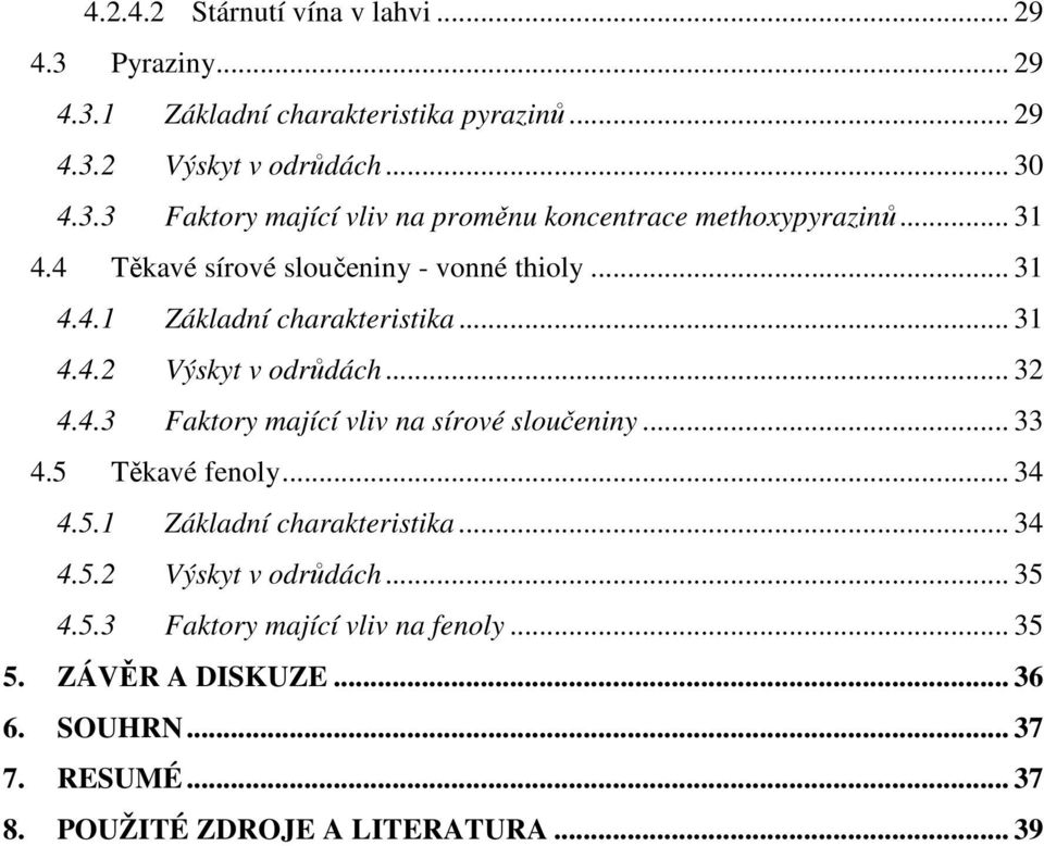 .. 33 4.5 Těkavé fenoly... 34 4.5.1 Základní charakteristika... 34 4.5.2 Výskyt v odrůdách... 35 4.5.3 Faktory mající vliv na fenoly... 35 5.