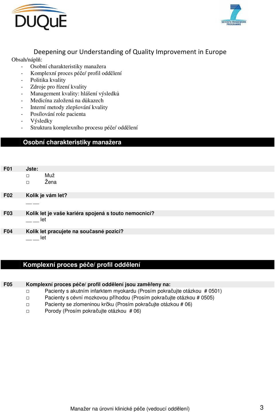 let Komplexní proces péče/ profil oddělení F05 Komplexní proces péče/ profil oddělení jsou zaměřeny na: Pacienty s akutním infarktem myokardu