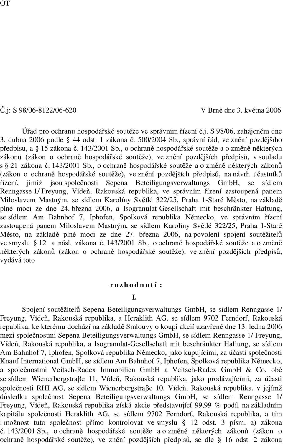 , o ochraně hospodářské soutěže a o změně některých zákonů (zákon o ochraně hospodářské soutěže), ve znění pozdějších předpisů, v souladu s 21 zákona č. 143/2001 Sb.