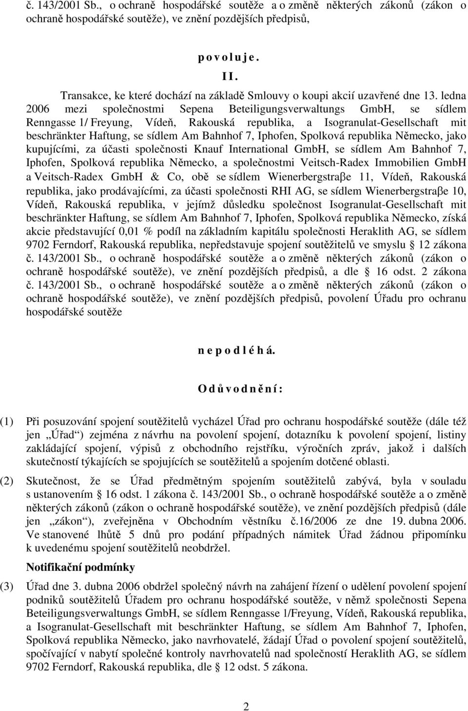 ledna 2006 mezi společnostmi Sepena Beteiligungsverwaltungs GmbH, se sídlem Renngasse 1/ Freyung, Vídeň, Rakouská republika, a Isogranulat-Gesellschaft mit beschränkter Haftung, se sídlem Am Bahnhof