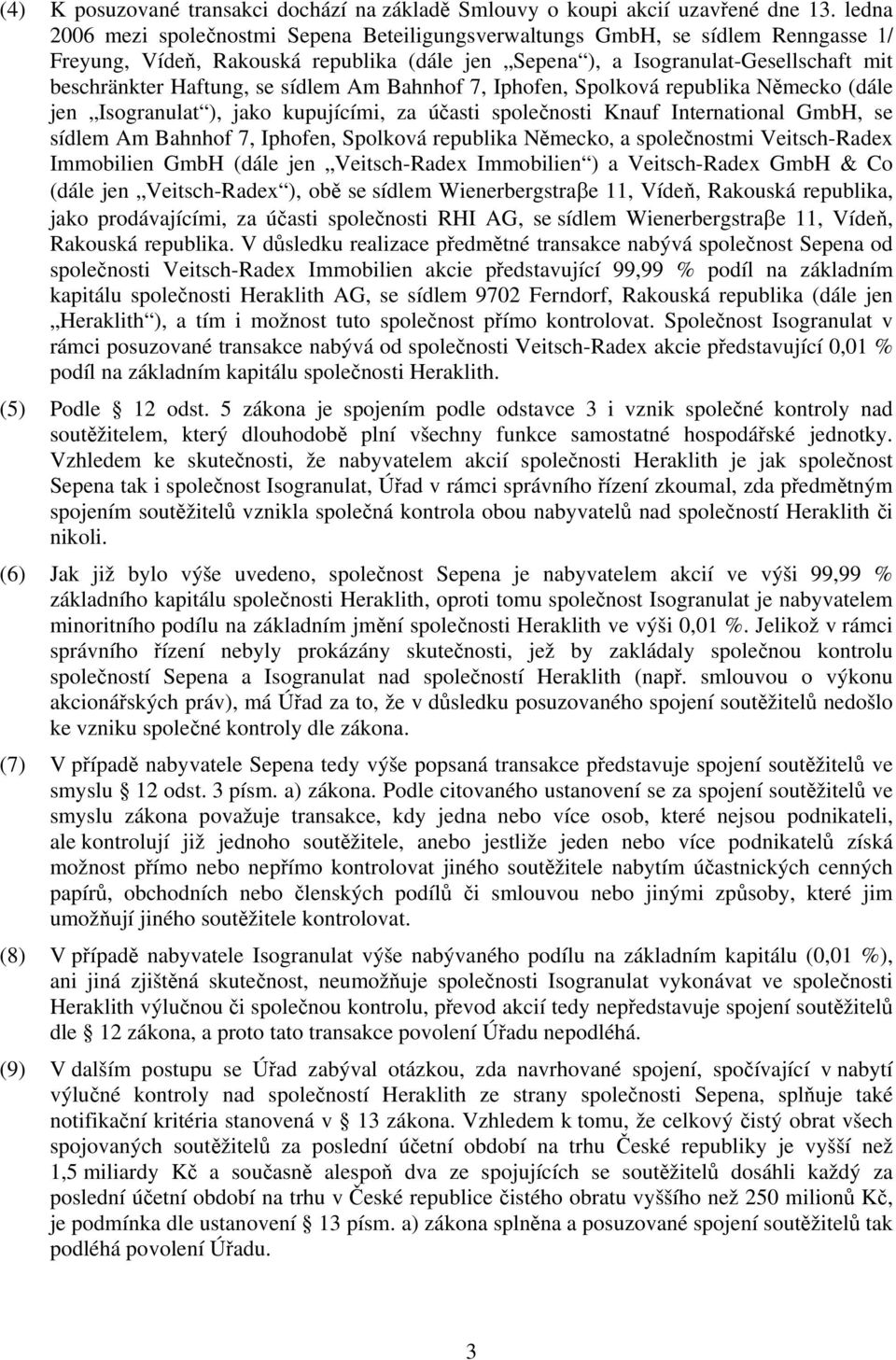 sídlem Am Bahnhof 7, Iphofen, Spolková republika Německo (dále jen Isogranulat ), jako kupujícími, za účasti společnosti Knauf International GmbH, se sídlem Am Bahnhof 7, Iphofen, Spolková republika