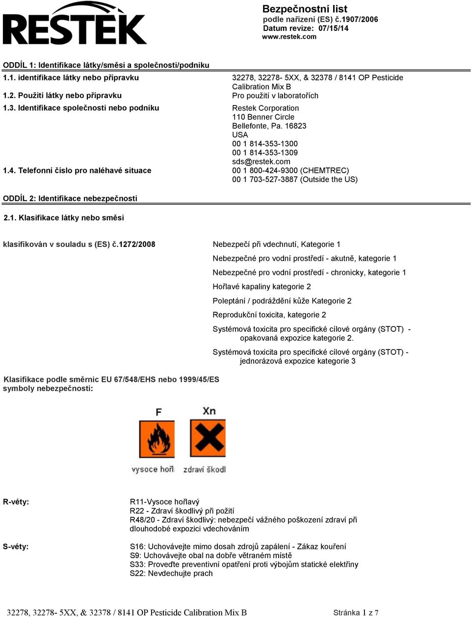 16823 USA 00 1 814-353-1300 00 1 814-353-1309 sds@restek.com 1.4. Telefonní číslo pro naléhavé situace 00 1 800-424-9300 (CHEMTREC) 00 1 703-527-3887 (Outside the US) ODDÍL 2: Identifikace nebezpečnosti 2.