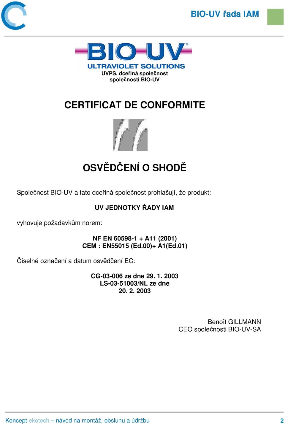 IAM NF EN 60598-1 + A11 (2001) CEM : EN55015 (Ed.00)+ A1(Ed.