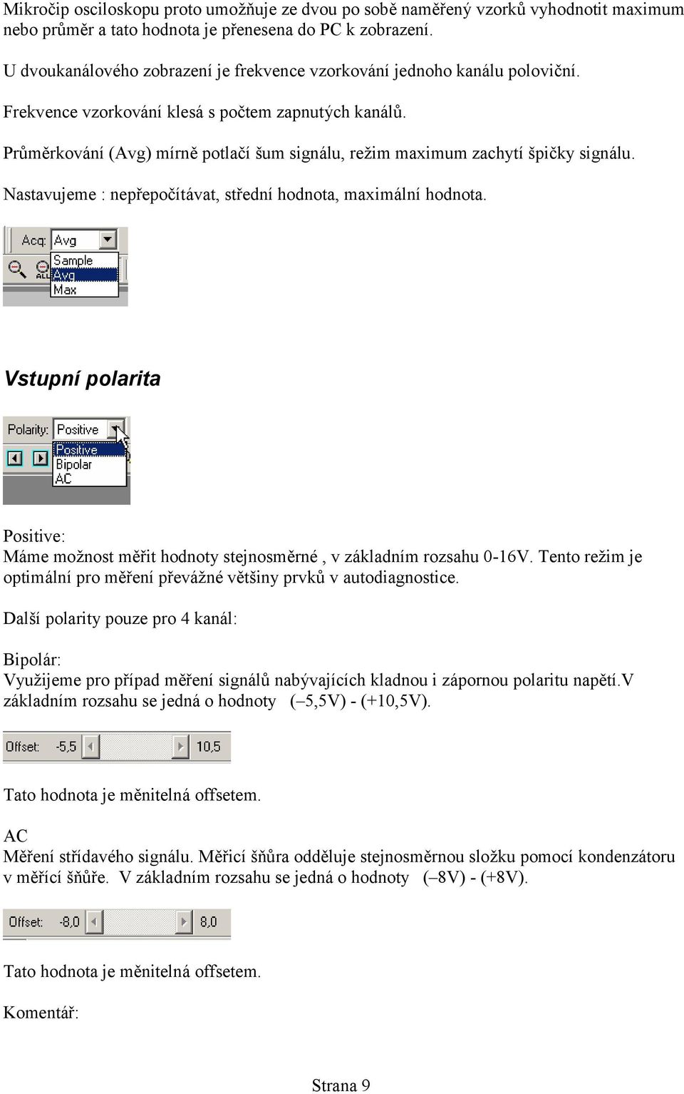 Pru me rkova ný(avg) mýrne potlac ýsum signa lu, rezim maximum zachytýspic ky signa lu. Nastavujeme : neprepoc ýtavat, strednýhodnota, maxima lnýhodnota.