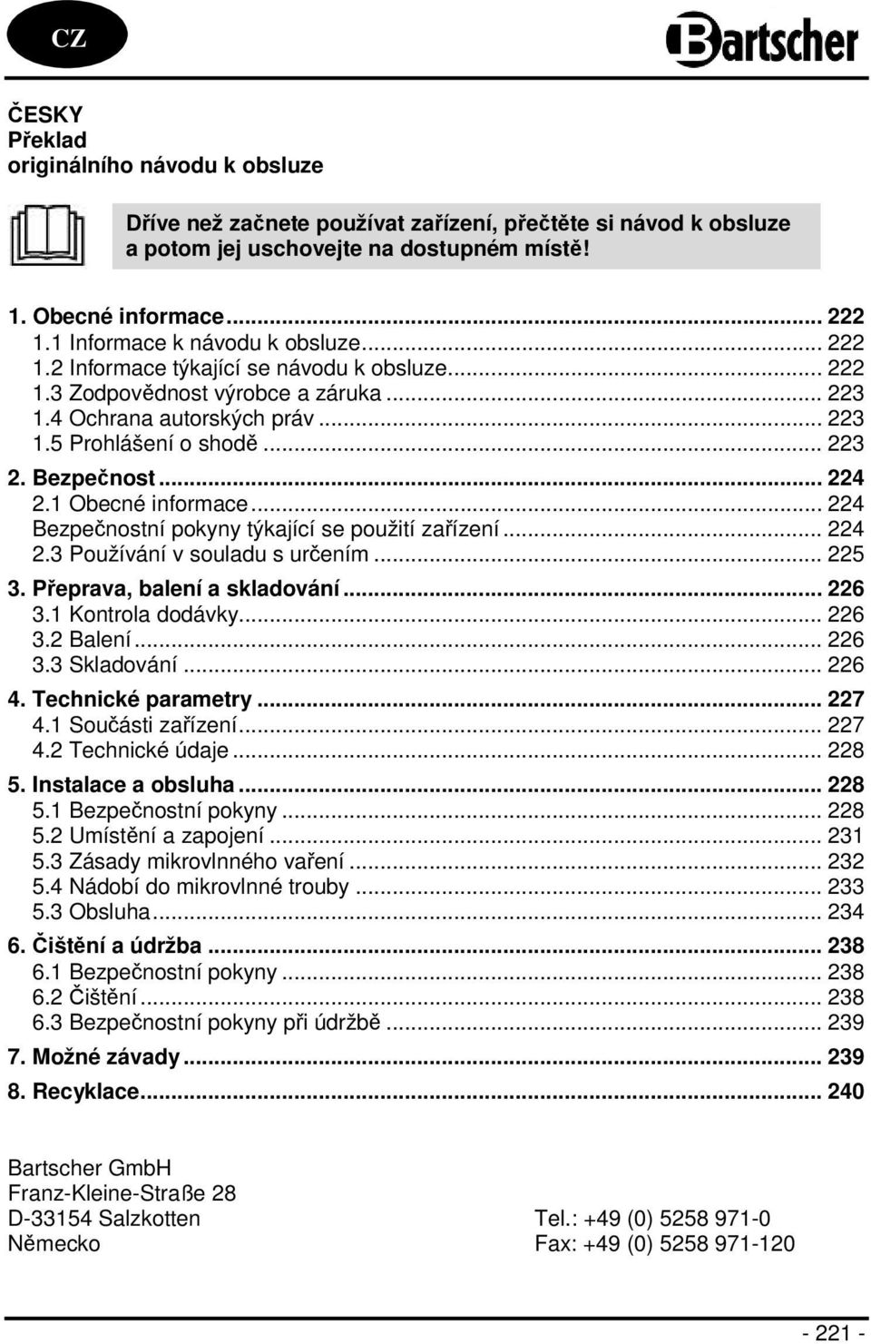 Bezpečnost... 224 2.1 Obecné informace... 224 Bezpečnostní pokyny týkající se použití zařízení... 224 2.3 Používání v souladu s určením... 225 3. Přeprava, balení a skladování... 226 3.