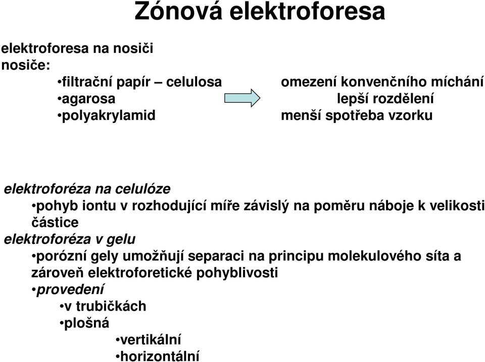 míře závislý na poměru náboje k velikosti částice elektroforéza v gelu porózní gely umožňují separaci na