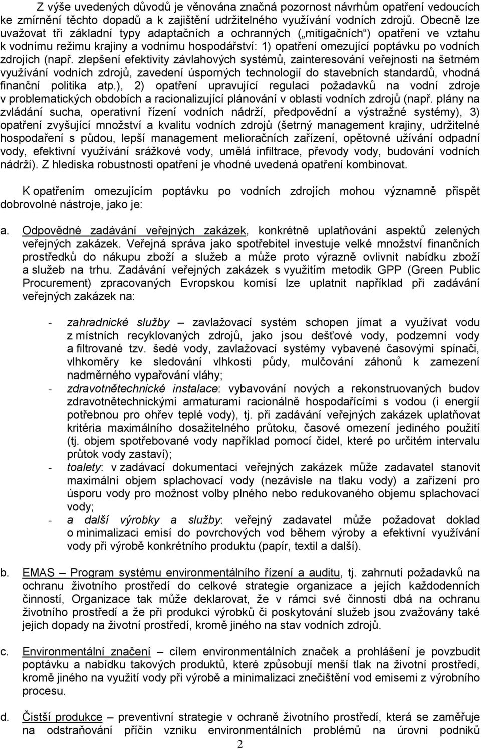 (např. zlepšení efektivity závlahových systémů, zainteresování veřejnosti na šetrném využívání vodních zdrojů, zavedení úsporných technologií do stavebních standardů, vhodná finanční politika atp.