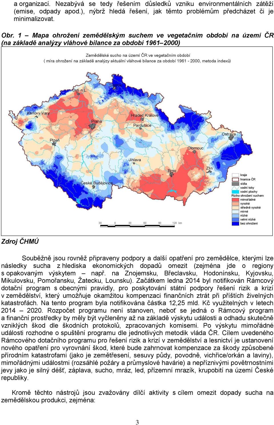 zemědělce, kterými lze následky sucha z hlediska ekonomických dopadů omezit (zejména jde o regiony s opakovaným výskytem např.