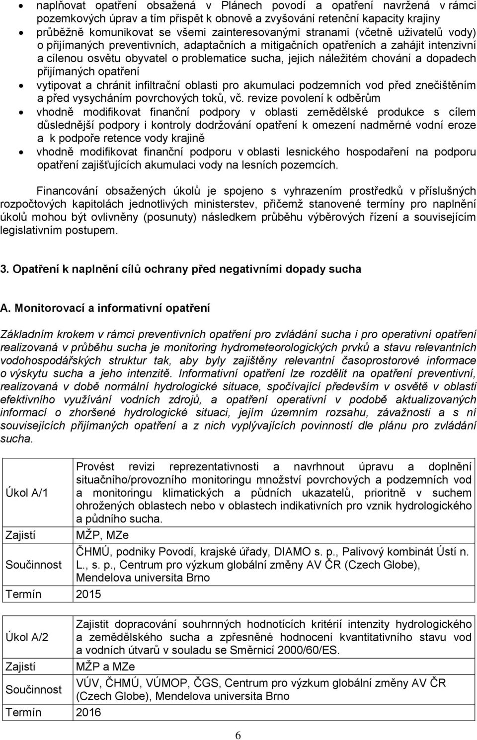 dopadech přijímaných opatření vytipovat a chránit infiltrační oblasti pro akumulaci podzemních vod před znečištěním a před vysycháním povrchových toků, vč.