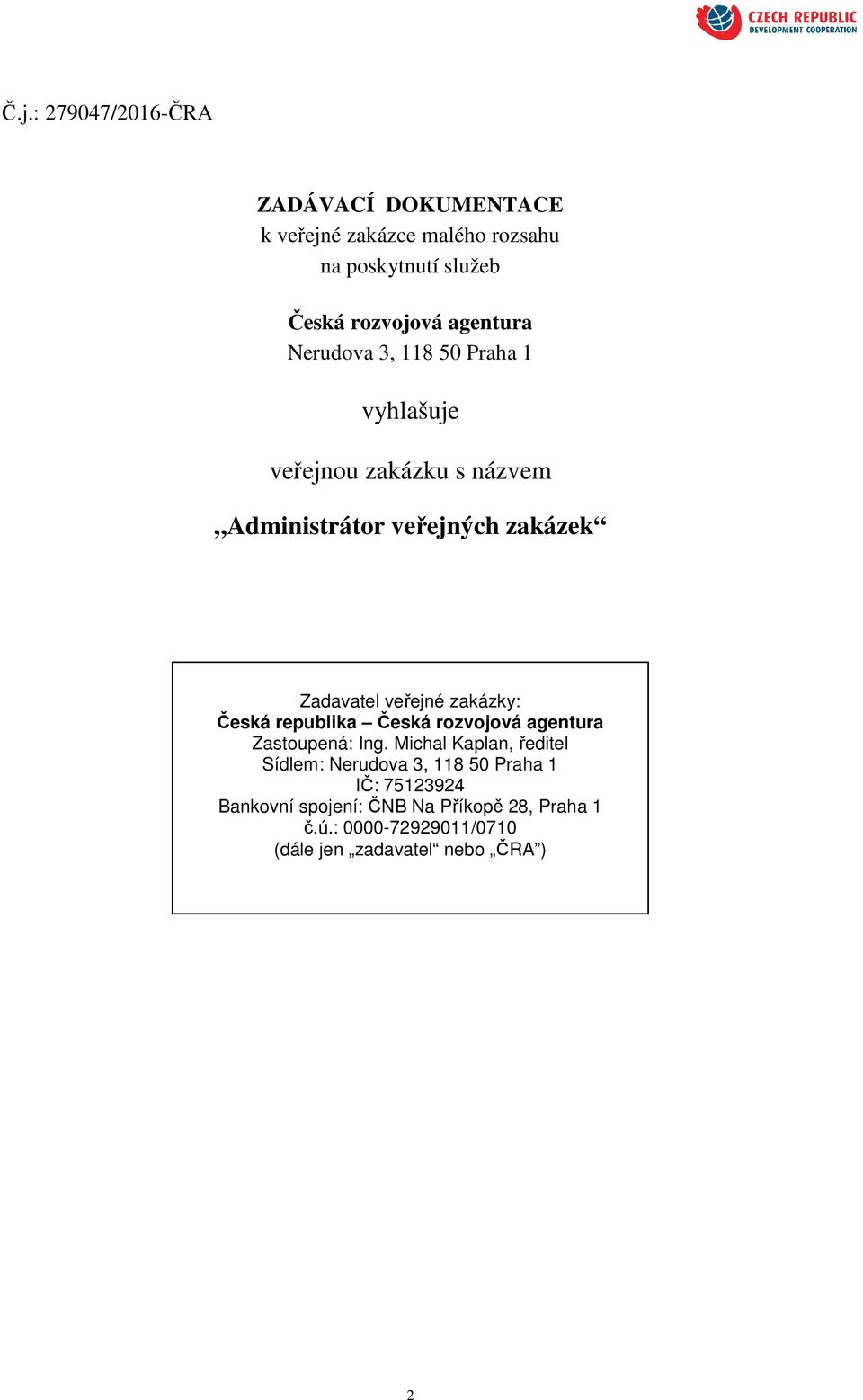 veřejné zakázky: Česká republika Česká rozvojová agentura Zastoupená: Ing.