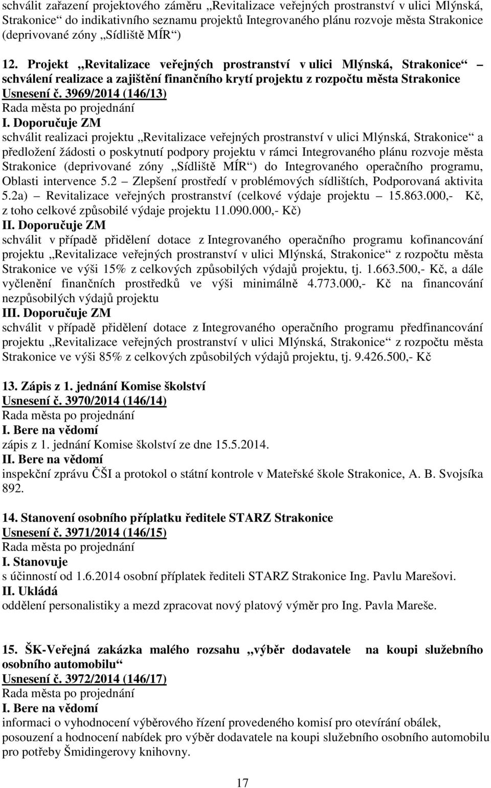 3969/2014 (146/13) schválit realizaci projektu Revitalizace veřejných prostranství v ulici Mlýnská, Strakonice a předložení žádosti o poskytnutí podpory projektu v rámci Integrovaného plánu rozvoje