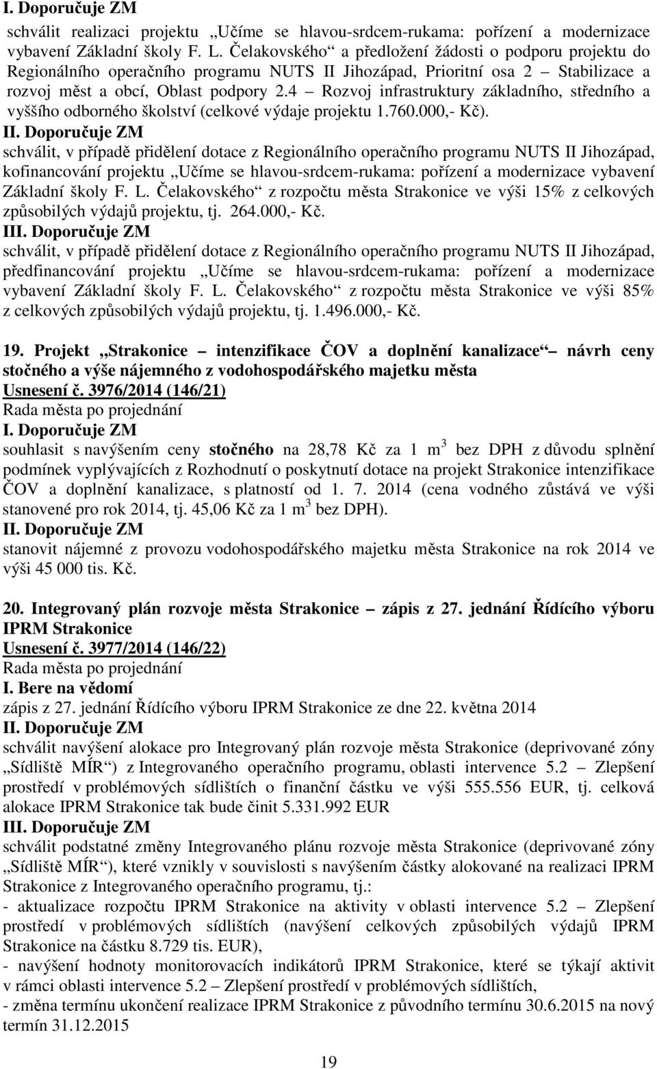 4 Rozvoj infrastruktury základního, středního a vyššího odborného školství (celkové výdaje projektu 1.760.000,- Kč).