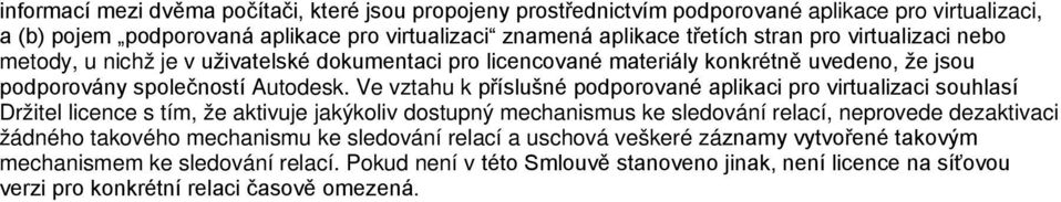 Ve vztahu k příslušné podporované aplikaci pro virtualizaci souhlasí Držitel licence s tím, že aktivuje jakýkoliv dostupný mechanismus ke sledování relací, neprovede dezaktivaci žádného