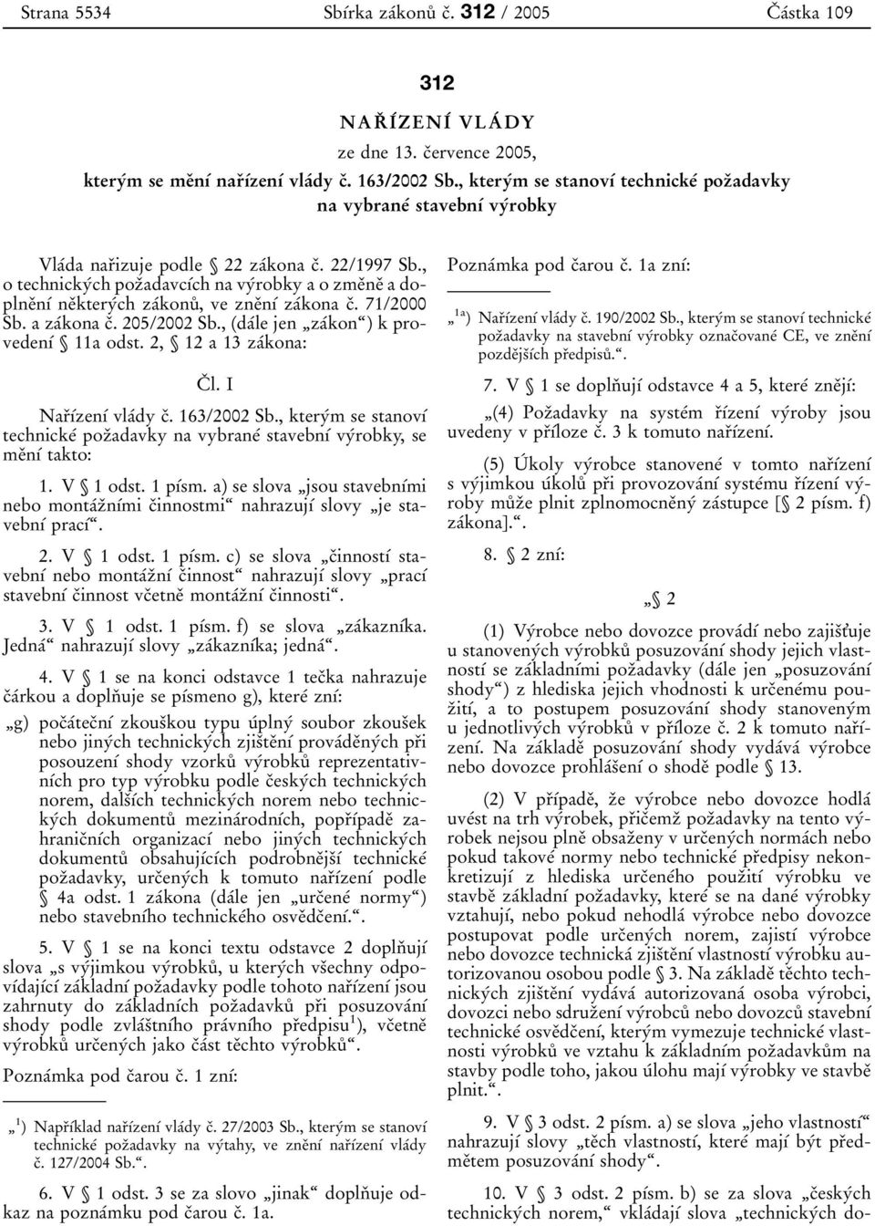 , o technickyâch pozïadavcõâch na vyârobky a o zmeïneï a doplneïnõâ neïkteryâch zaâkonuê, ve zneïnõâ zaâkona cï. 71/2000 Sb. a zaâkona cï. 205/2002 Sb., (daâle jen ¹zaÂkonª) k provedenõâ 11a odst.