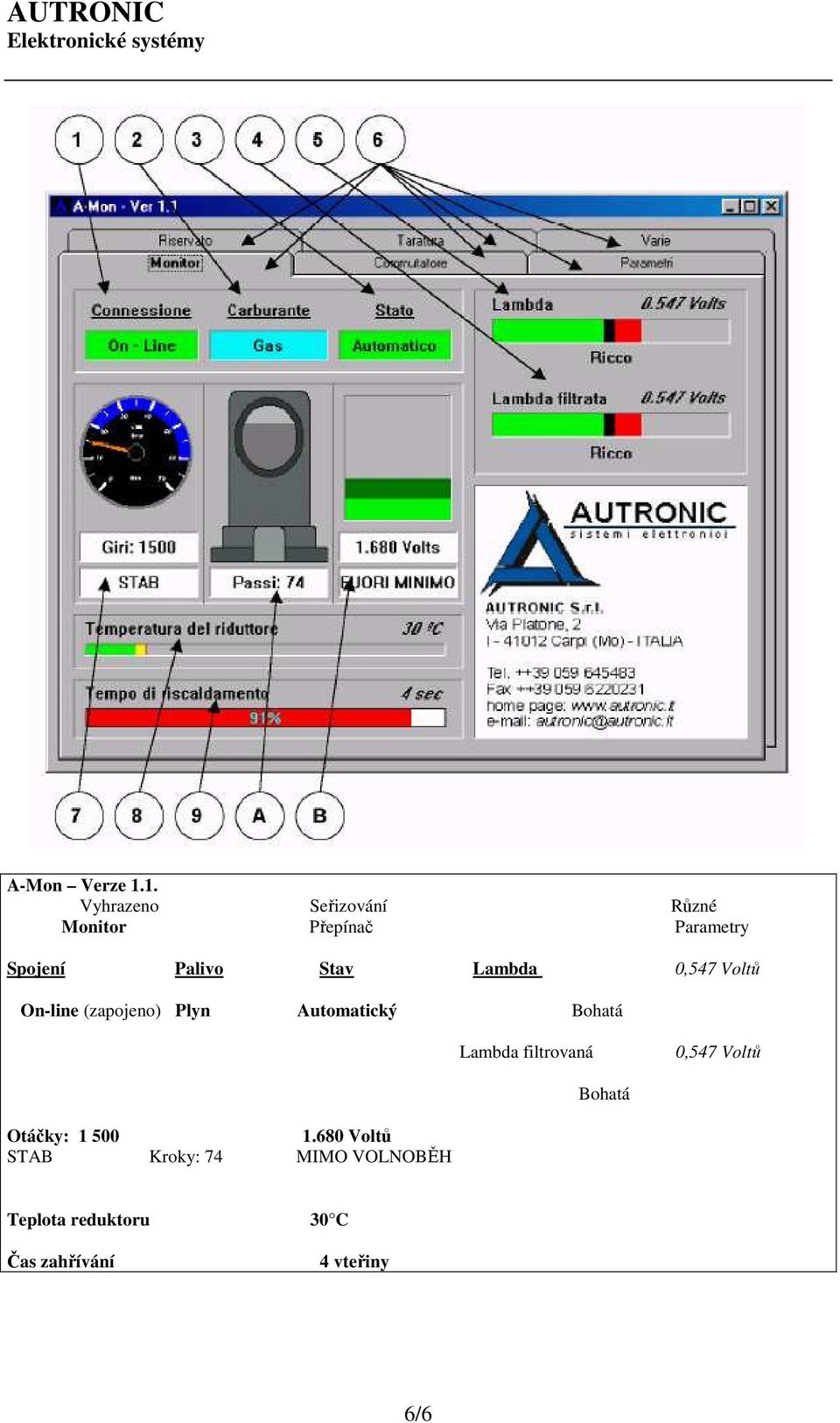 Stav Lambda 0,547 Voltů On-line (zapojeno) Plyn Automatický Bohatá Lambda