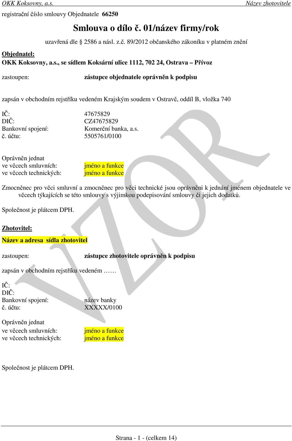 o smlouvy Objednatele 66250 Smlouva o dílo č. 01/název firmy/rok uzavřená dle 2586 a násl. z.č. 89/2012 občanského zákoníku v platném znění Objednatel: OKK Koksovny, a.s., se sídlem Koksární ulice