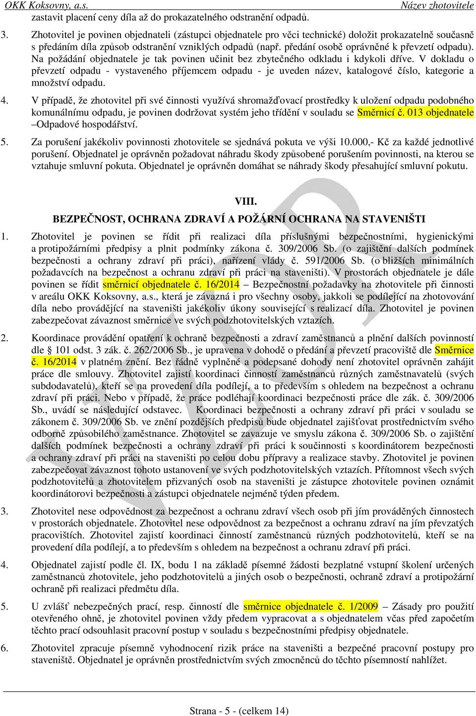 předání osobě oprávněné k převzetí odpadu). Na požádání objednatele je tak povinen učinit bez zbytečného odkladu i kdykoli dříve.