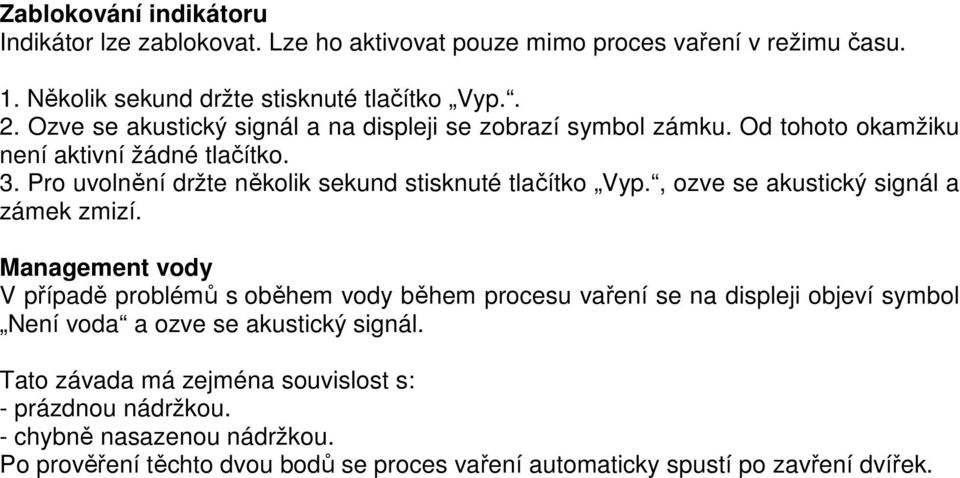 Pro uvolnění držte několik sekund stisknuté tlačítko Vyp., ozve se akustický signál a zámek zmizí.