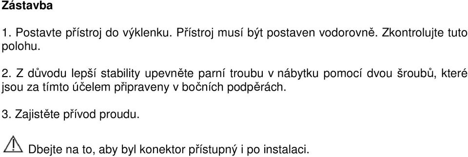 Z důvodu lepší stability upevněte parní troubu v nábytku pomocí dvou šroubů, které