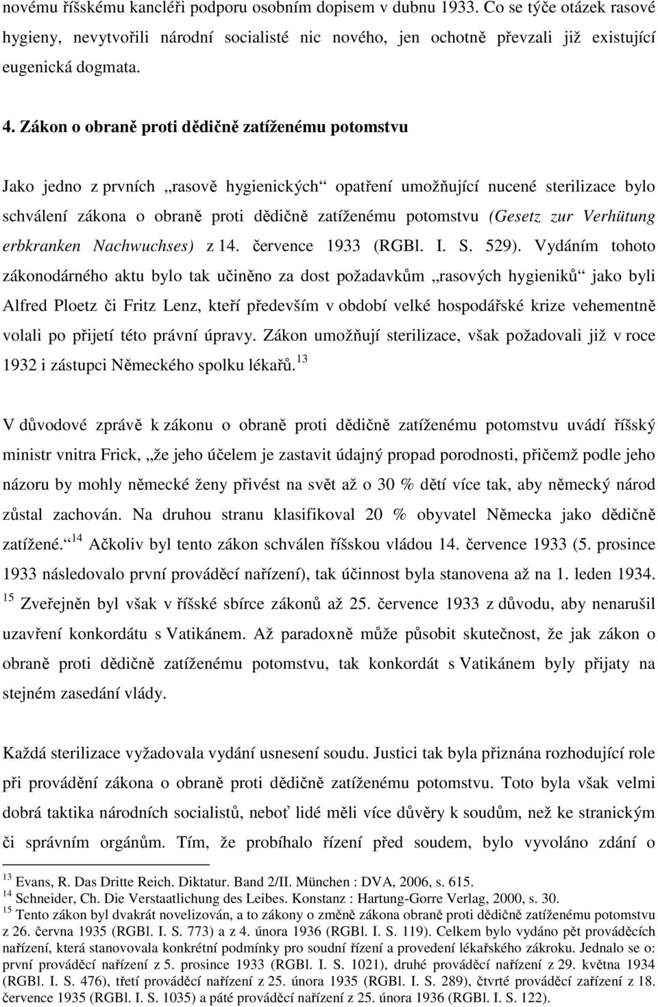 (Gesetz zur Verhütung erbkranken Nachwuchses) z 14. července 1933 (RGBl. I. S. 529).