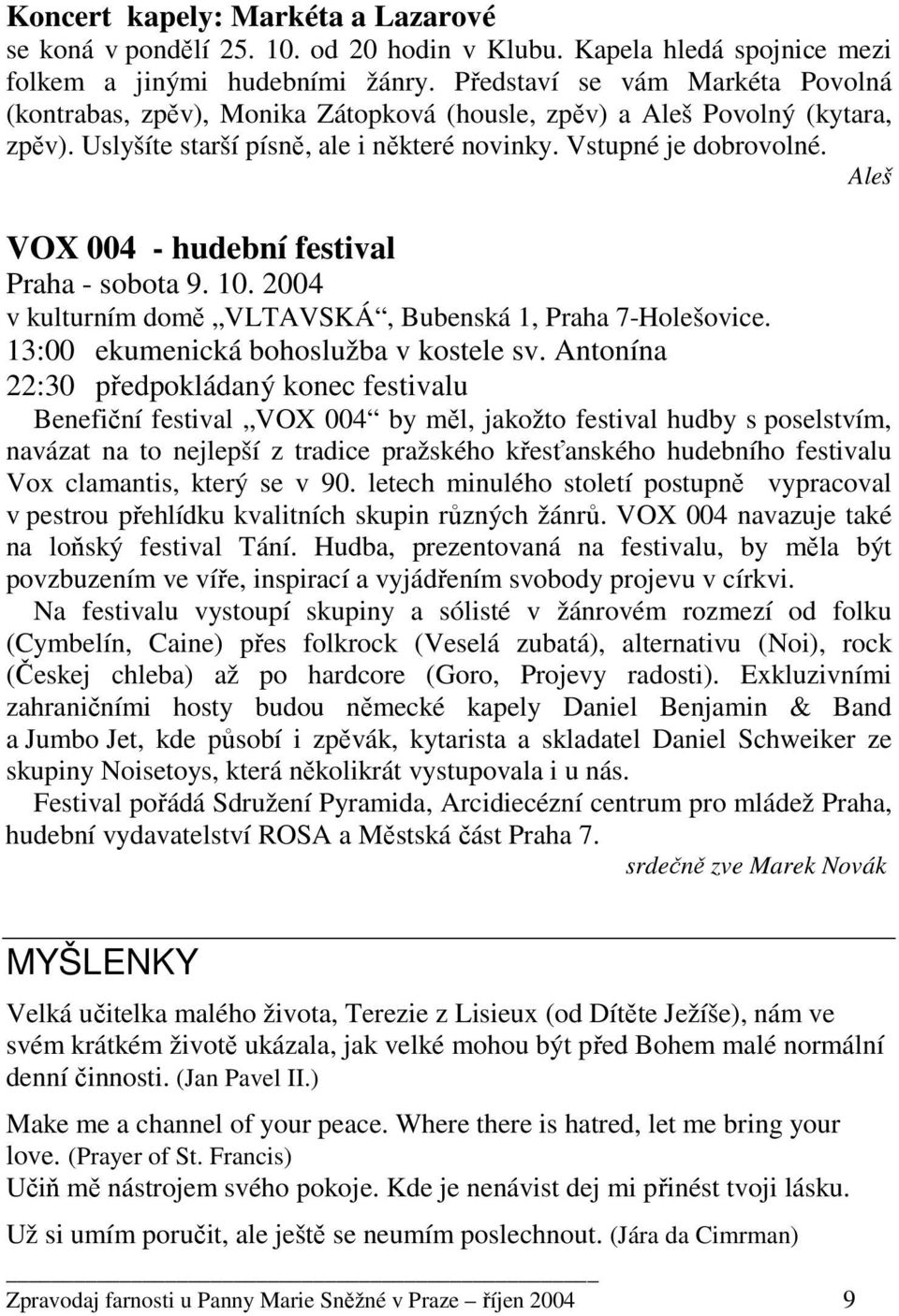 Aleš VOX 004 - hudební festival Praha - sobota 9. 10. 2004 v kulturním domě VLTAVSKÁ, Bubenská 1, Praha 7-Holešovice. 13:00 ekumenická bohoslužba v kostele sv.