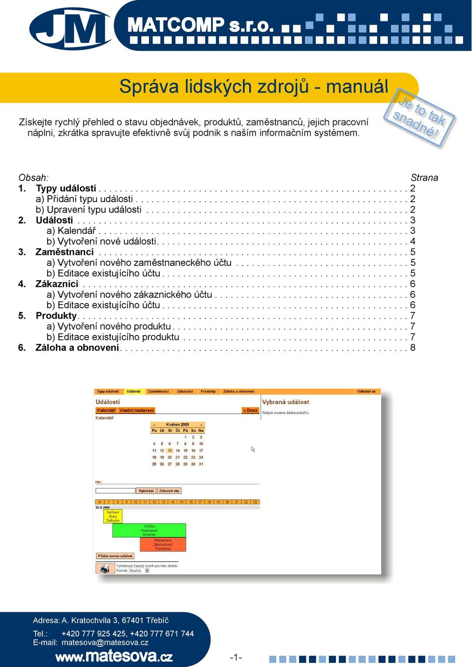 ..3 b) Vytvoření nové události...4 Zaměstnanci...5 a) Vytvoření nového zaměstnaneckého účtu................................. 5 b) Editace existujícího účtu...5 4. Zákazníci.