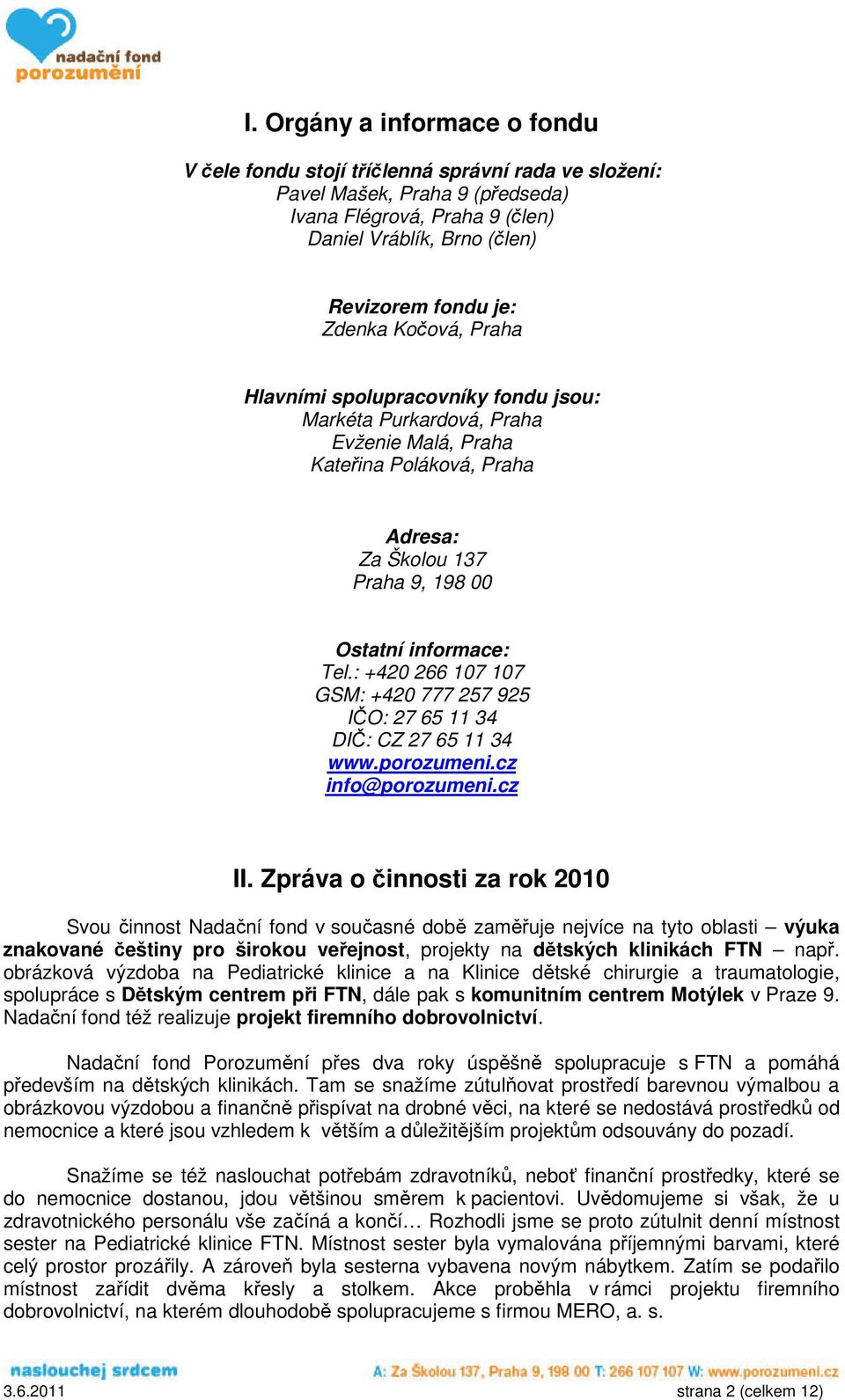 : +420 266 107 107 GSM: +420 777 257 925 IČO: 27 65 11 34 DIČ: CZ 27 65 11 34 www.porozumeni.cz info@porozumeni.cz II.