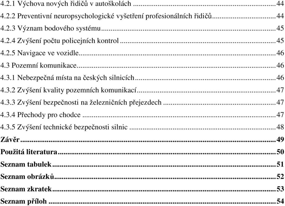 ..46 4.3.2 Zvýšení kvality pozemních komunikací...47 4.3.3 Zvýšení bezpečnosti na železničních přejezdech...47 4.3.4 Přechody pro chodce...47 4.3.5 Zvýšení technické bezpečnosti silnic.