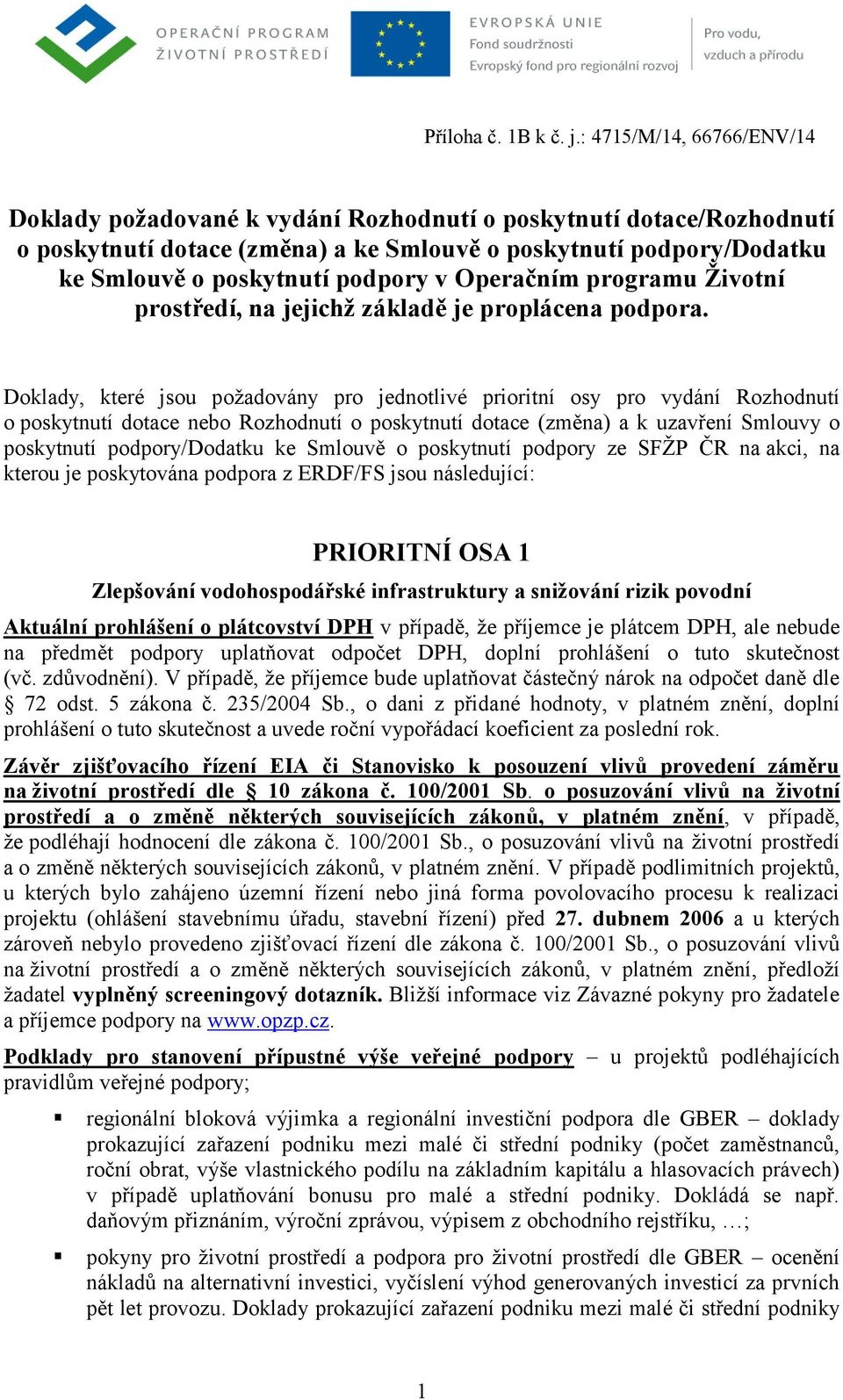 Operačním programu Životní prostředí, na jejichž základě je proplácena podpora.