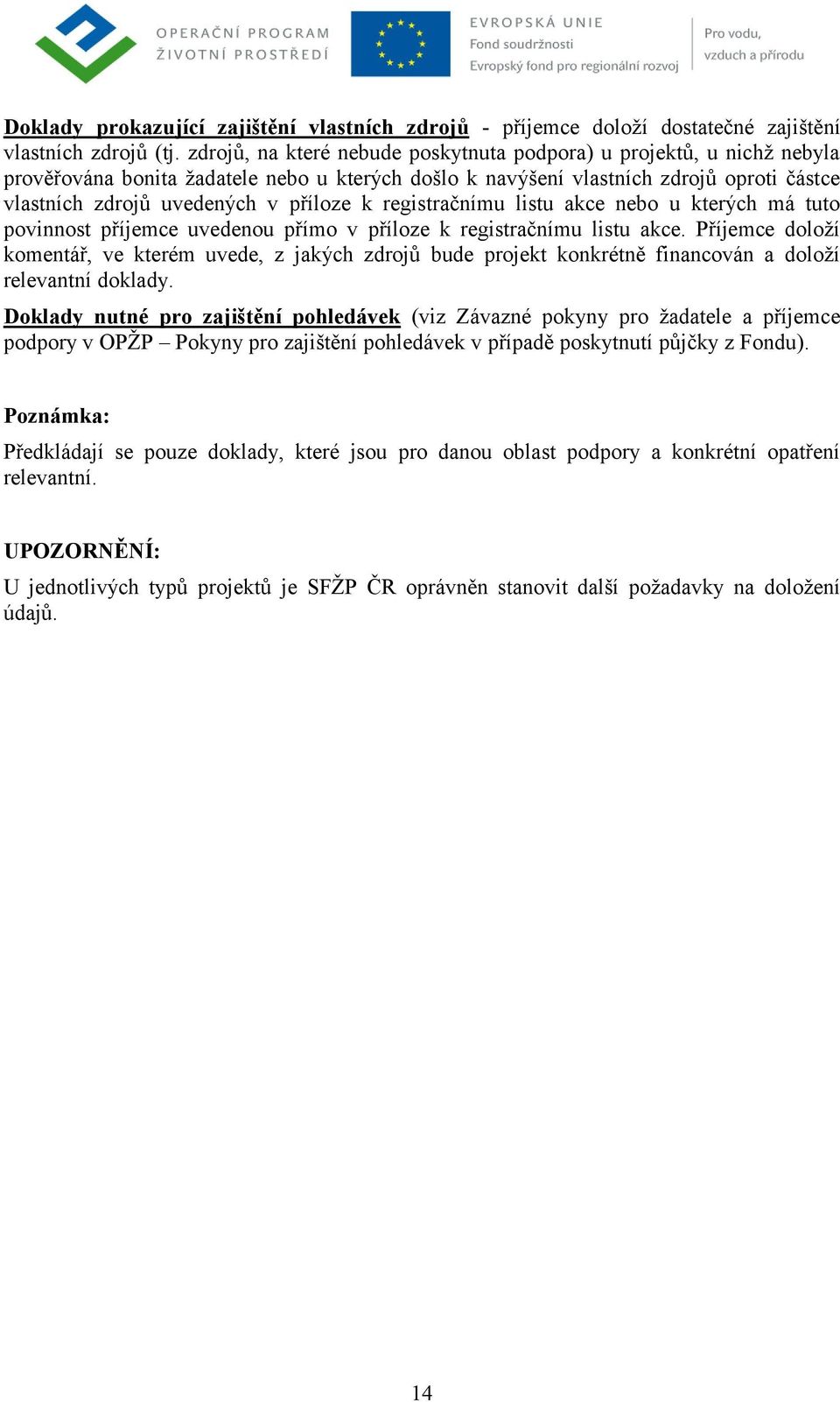 Předkládají se pouze doklady, které jsou pro danou oblast podpory a konkrétní opatření relevantní.