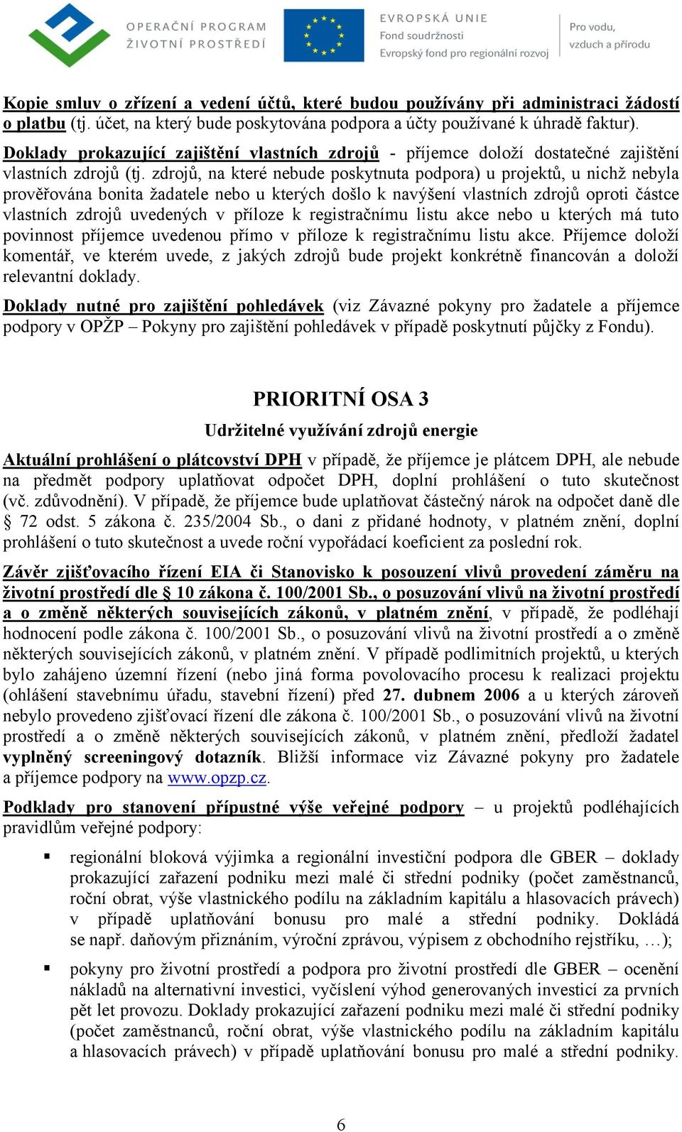 V případě, že příjemce bude uplatňovat částečný nárok na odpočet daně dle 72 odst. 5 zákona č. 235/2004 Sb.