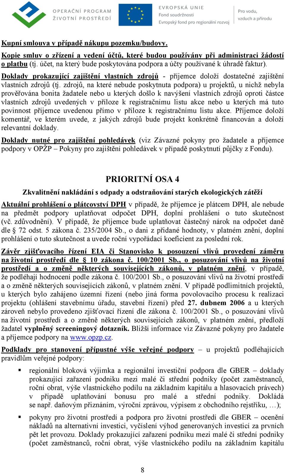 příloze k registračnímu listu akce nebo u kterých má tuto PRIORITNÍ OSA 4 Zkvalitnění nakládání s odpady a odstraňování starých ekologických zátěží (vč. zdůvodnění).